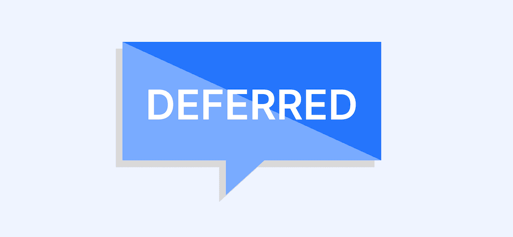 Deferred? Don’t Panic!